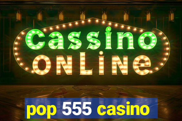 pop 555 casino